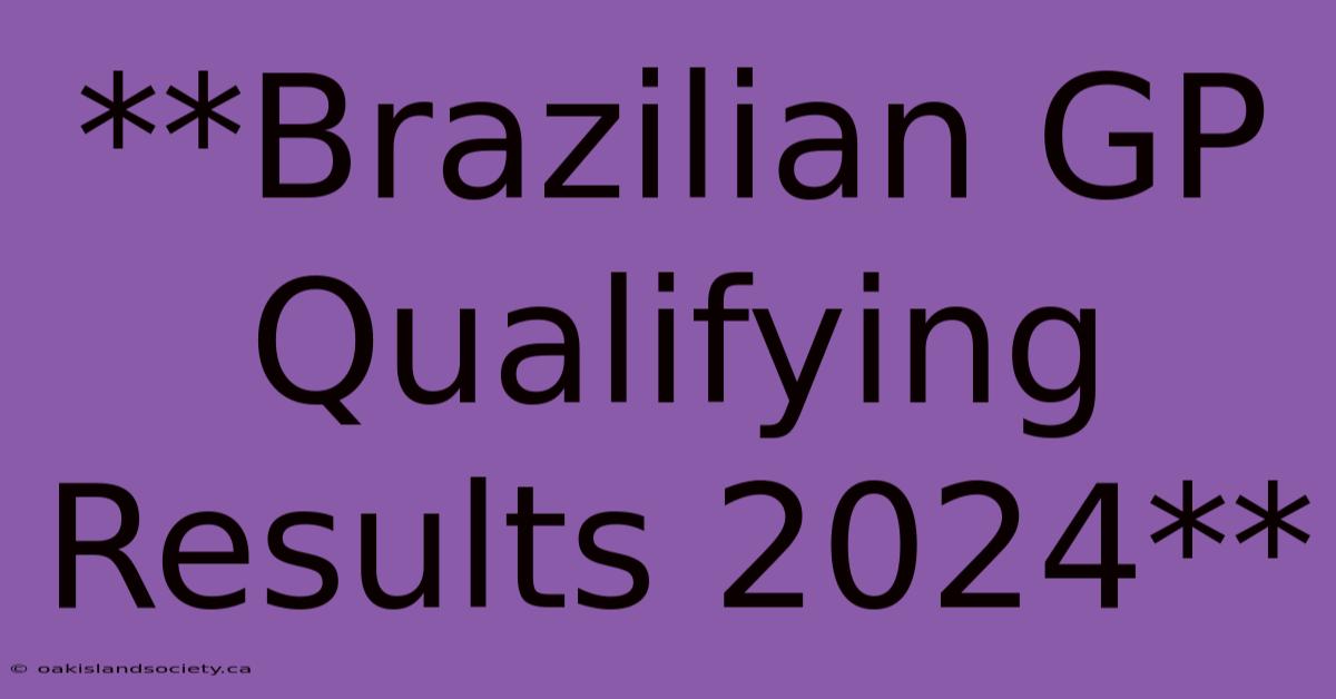 **Brazilian GP Qualifying Results 2024**