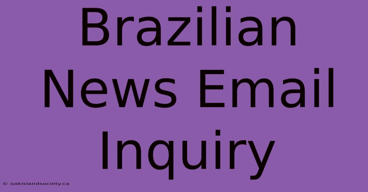 Brazilian News Email Inquiry