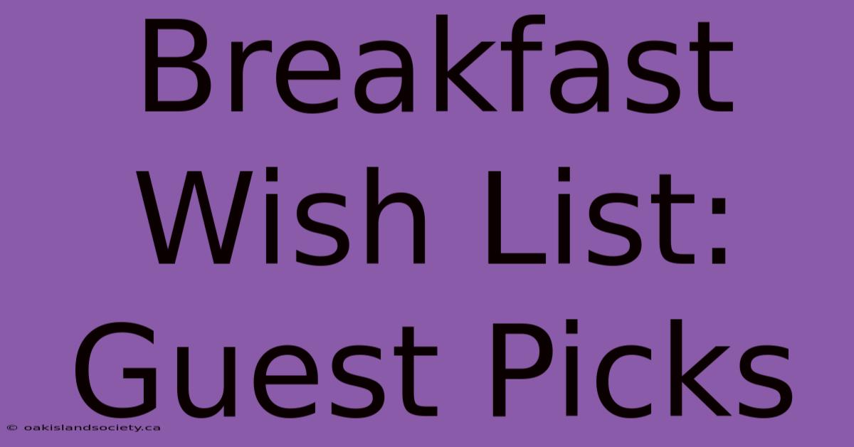 Breakfast Wish List: Guest Picks