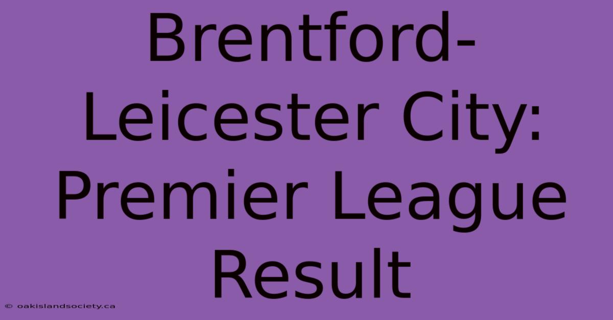 Brentford-Leicester City: Premier League Result