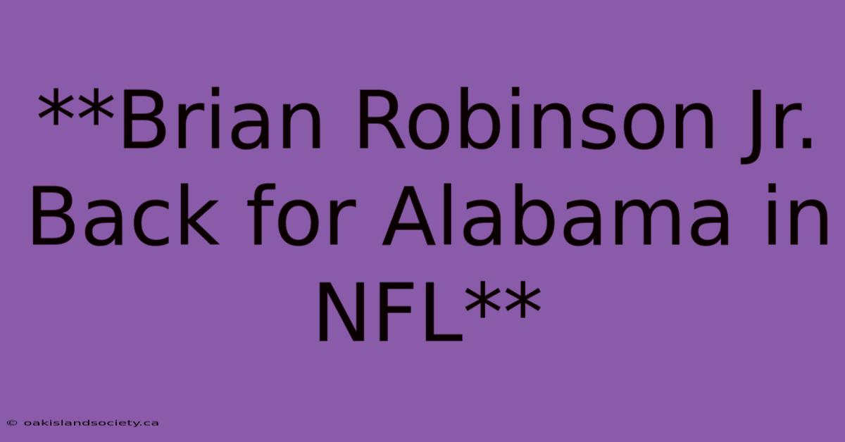 **Brian Robinson Jr. Back For Alabama In NFL**