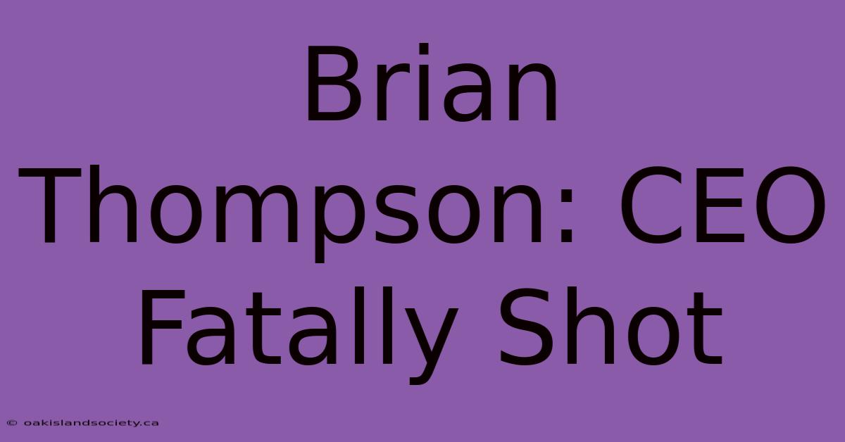 Brian Thompson: CEO Fatally Shot