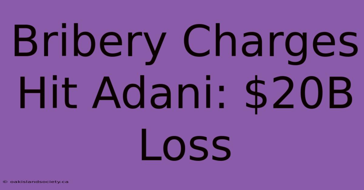 Bribery Charges Hit Adani: $20B Loss