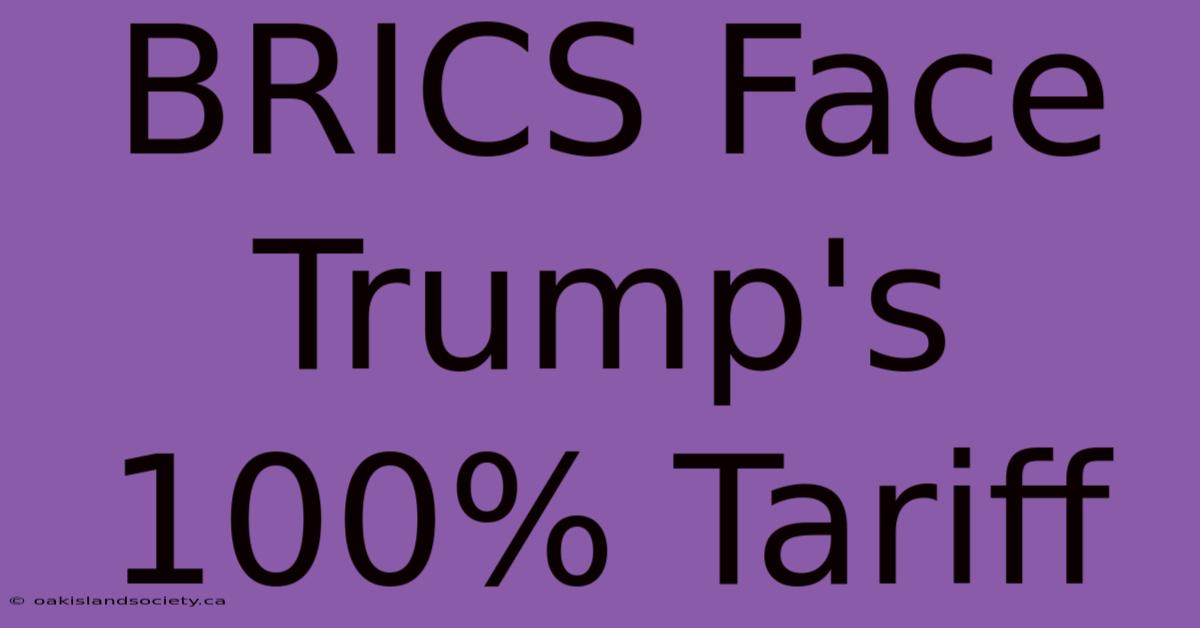 BRICS Face Trump's 100% Tariff