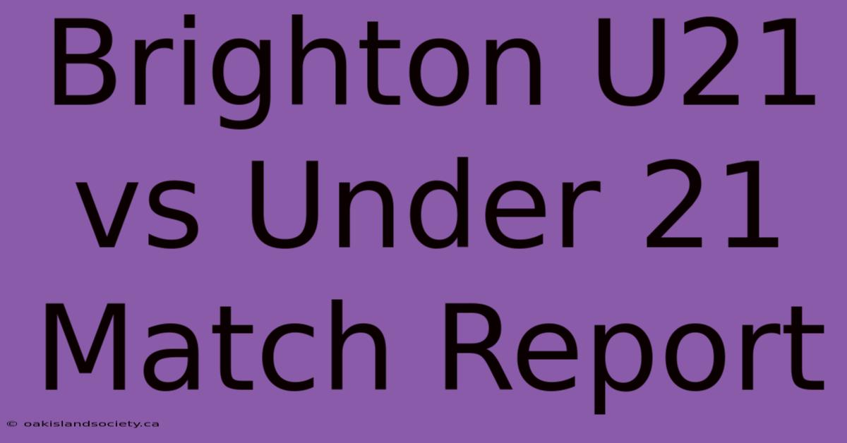 Brighton U21 Vs Under 21 Match Report