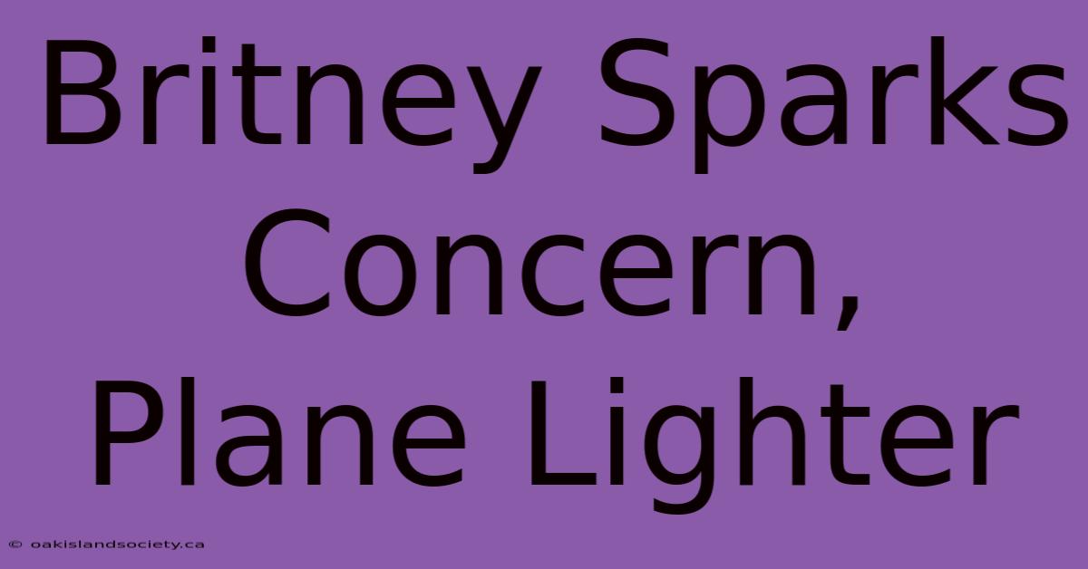 Britney Sparks Concern, Plane Lighter