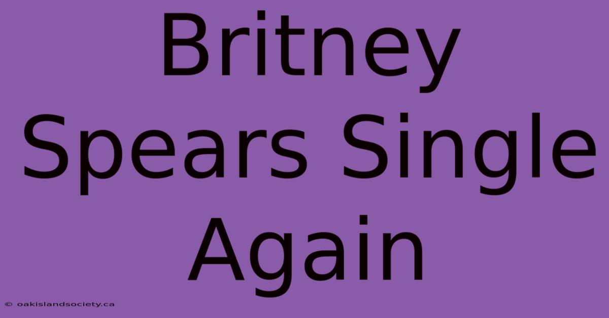 Britney Spears Single Again