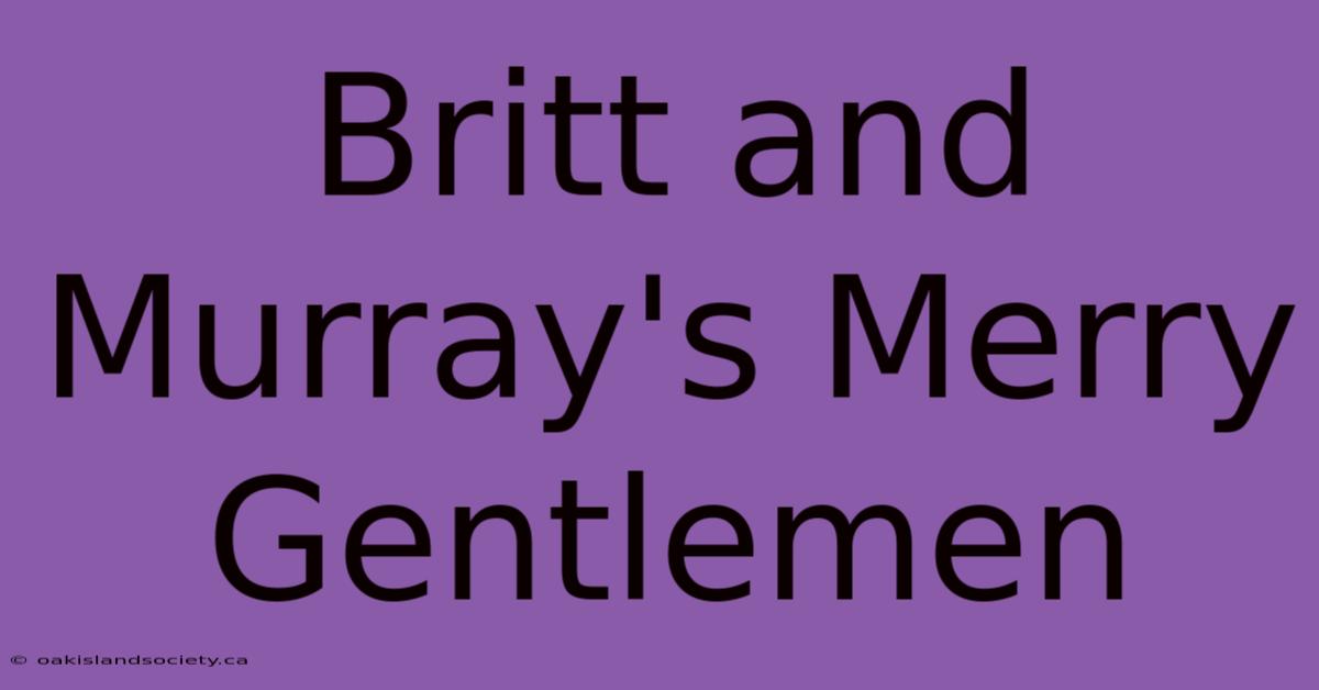 Britt And Murray's Merry Gentlemen