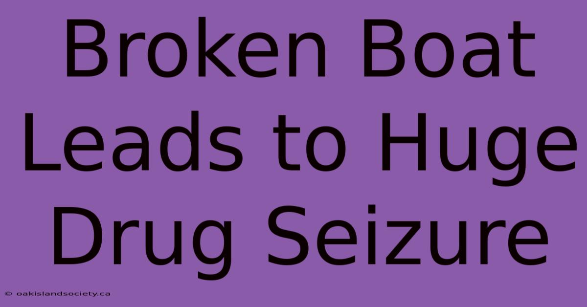 Broken Boat Leads To Huge Drug Seizure