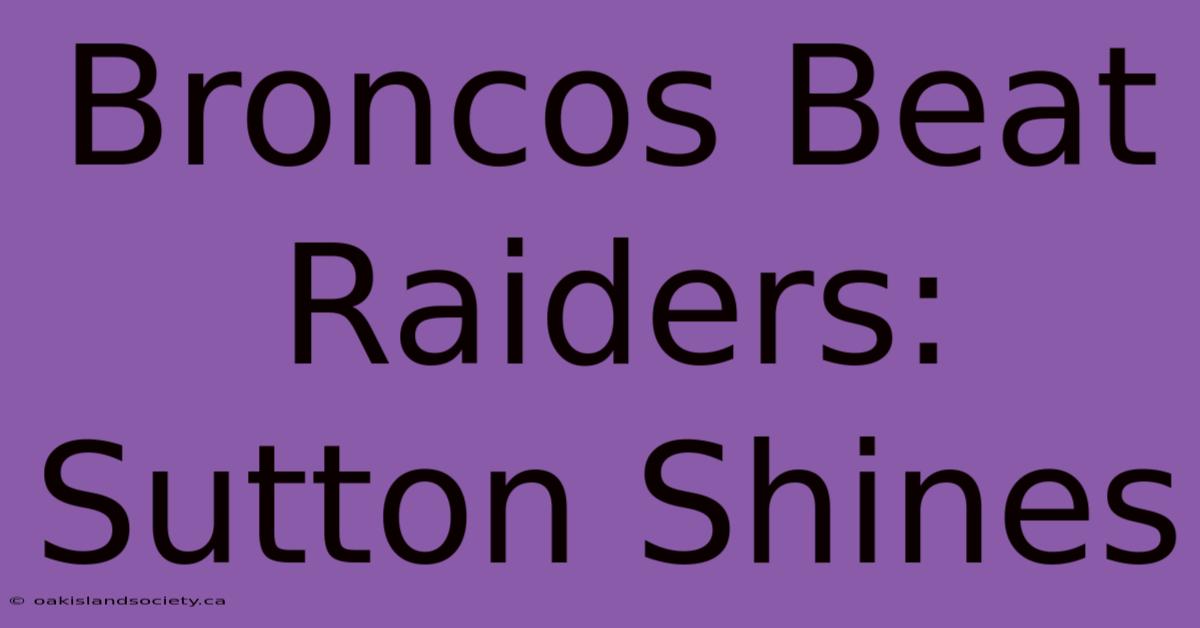 Broncos Beat Raiders: Sutton Shines