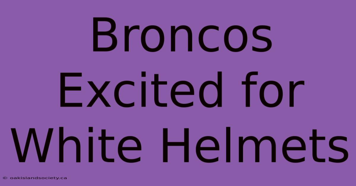 Broncos Excited For White Helmets