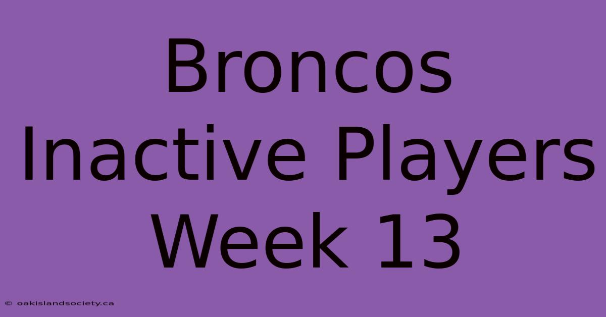 Broncos Inactive Players Week 13