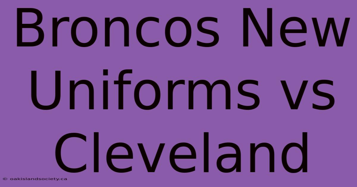 Broncos New Uniforms Vs Cleveland