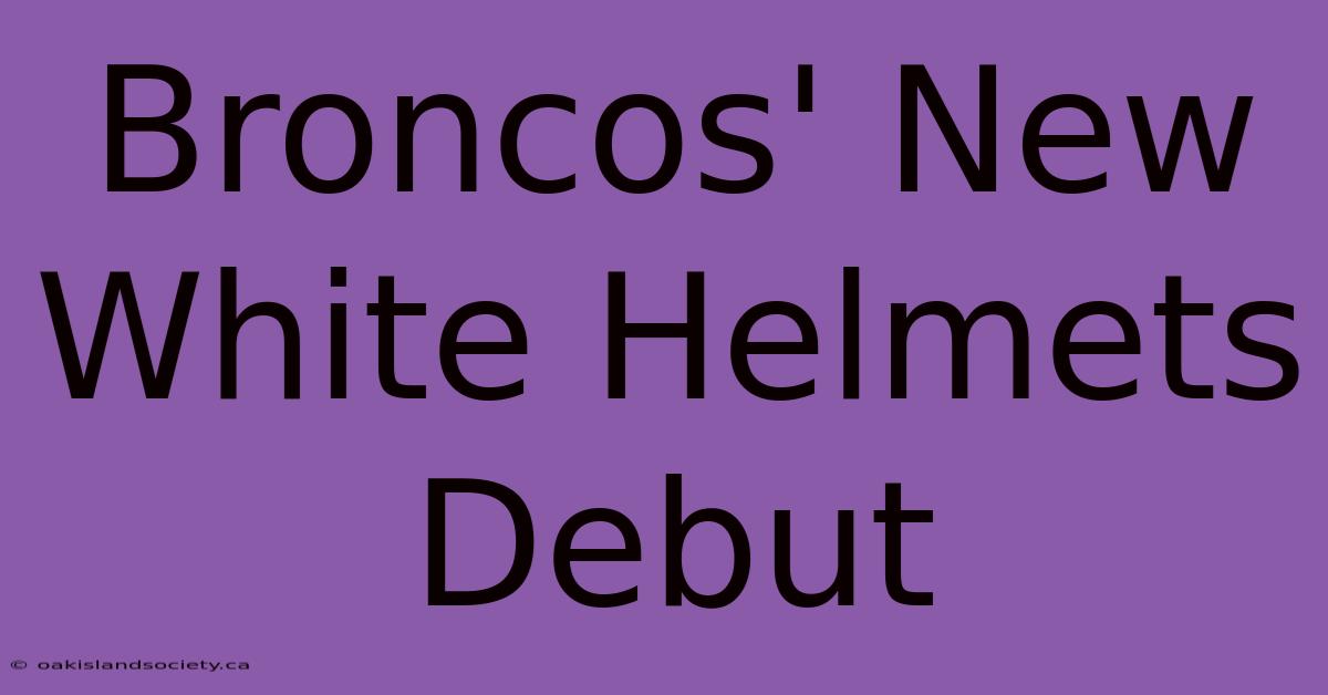 Broncos' New White Helmets Debut