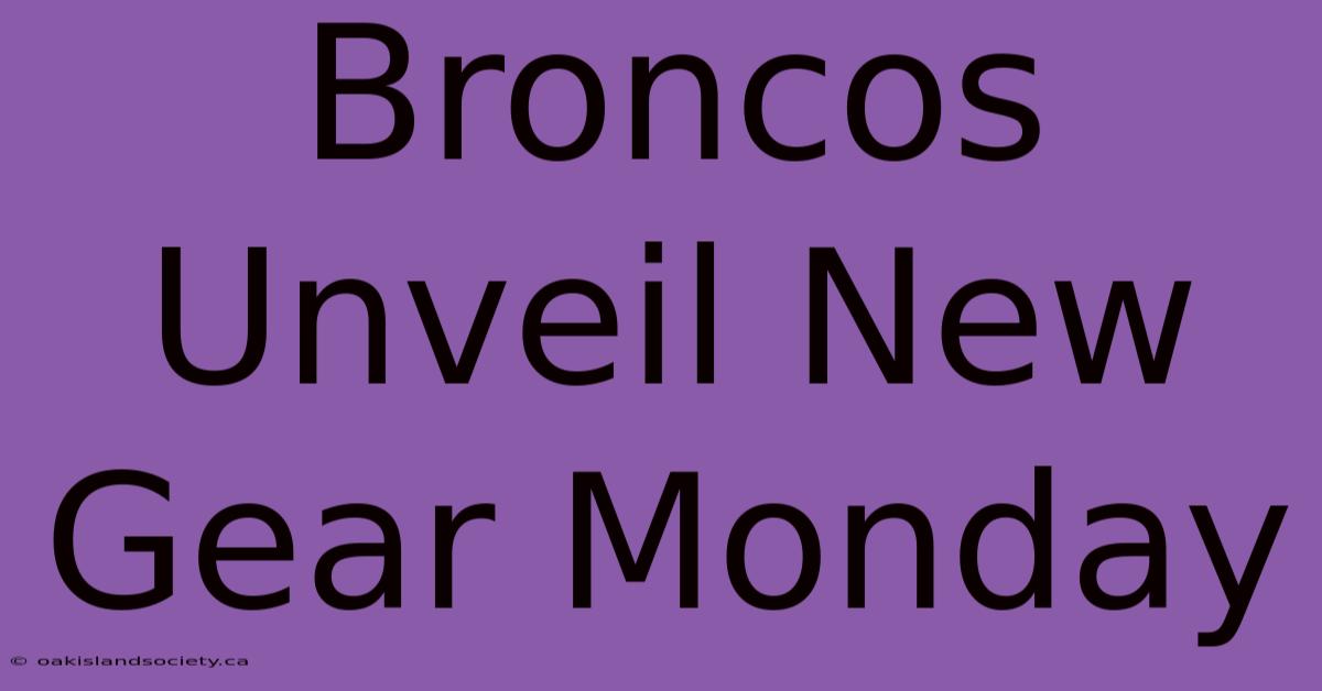 Broncos Unveil New Gear Monday