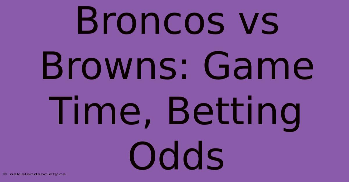 Broncos Vs Browns: Game Time, Betting Odds