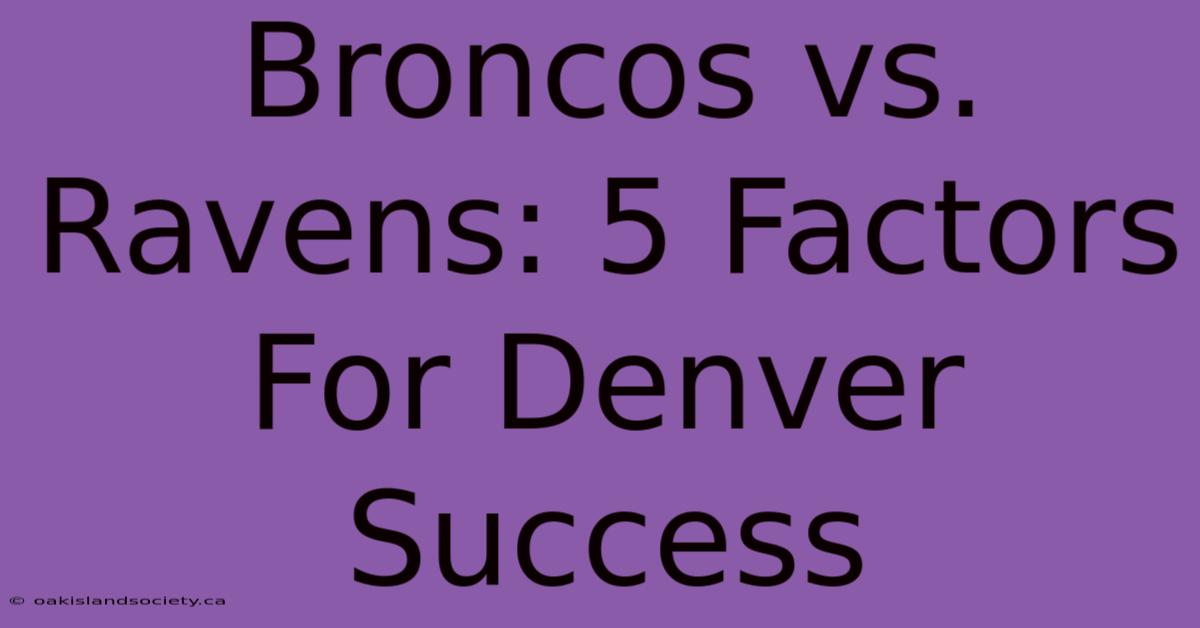 Broncos Vs. Ravens: 5 Factors For Denver Success