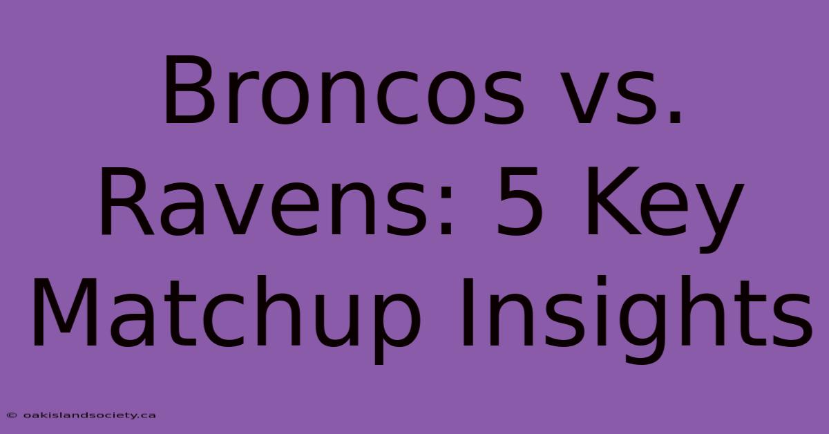 Broncos Vs. Ravens: 5 Key Matchup Insights