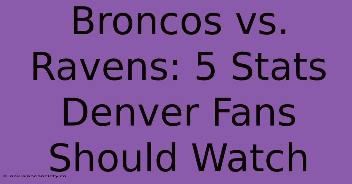 Broncos Vs. Ravens: 5 Stats Denver Fans Should Watch 