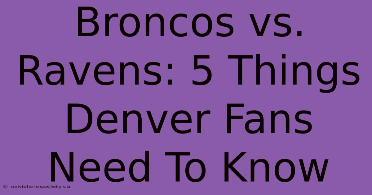 Broncos Vs. Ravens: 5 Things Denver Fans Need To Know