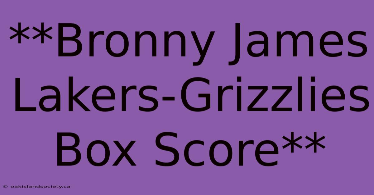 **Bronny James Lakers-Grizzlies Box Score**