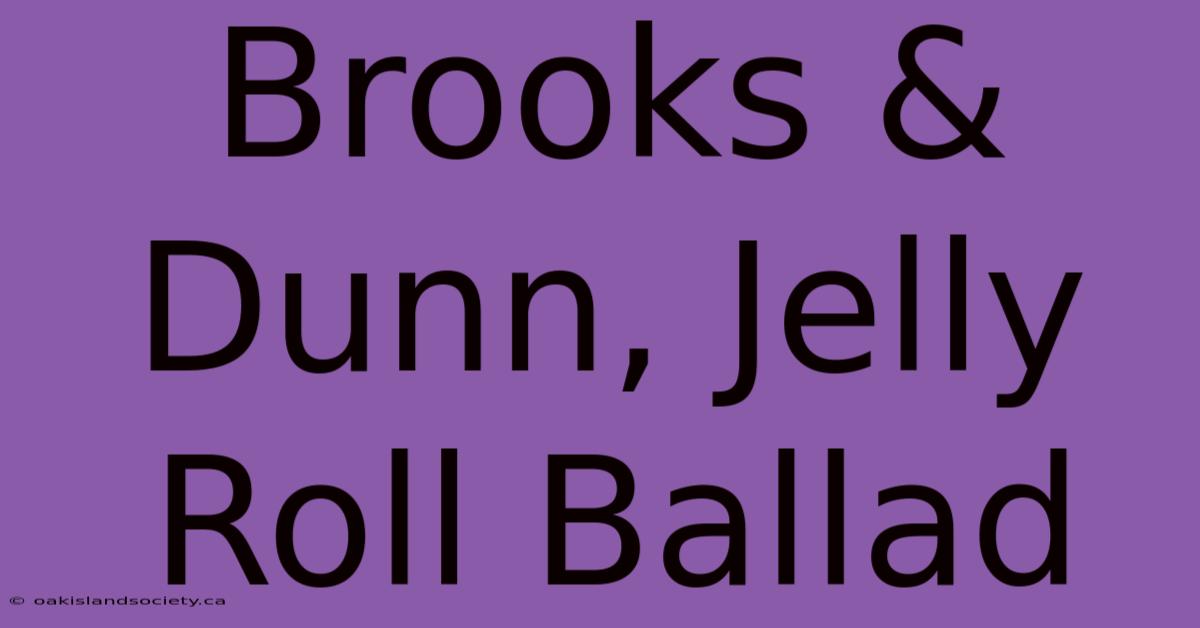 Brooks & Dunn, Jelly Roll Ballad