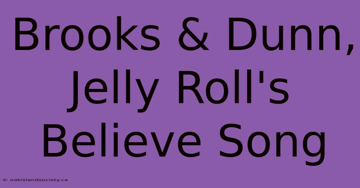 Brooks & Dunn, Jelly Roll's Believe Song