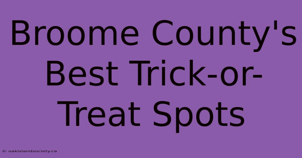 Broome County's Best Trick-or-Treat Spots