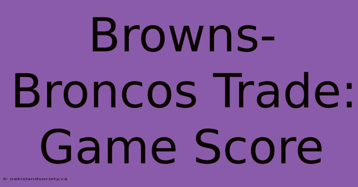 Browns-Broncos Trade: Game Score