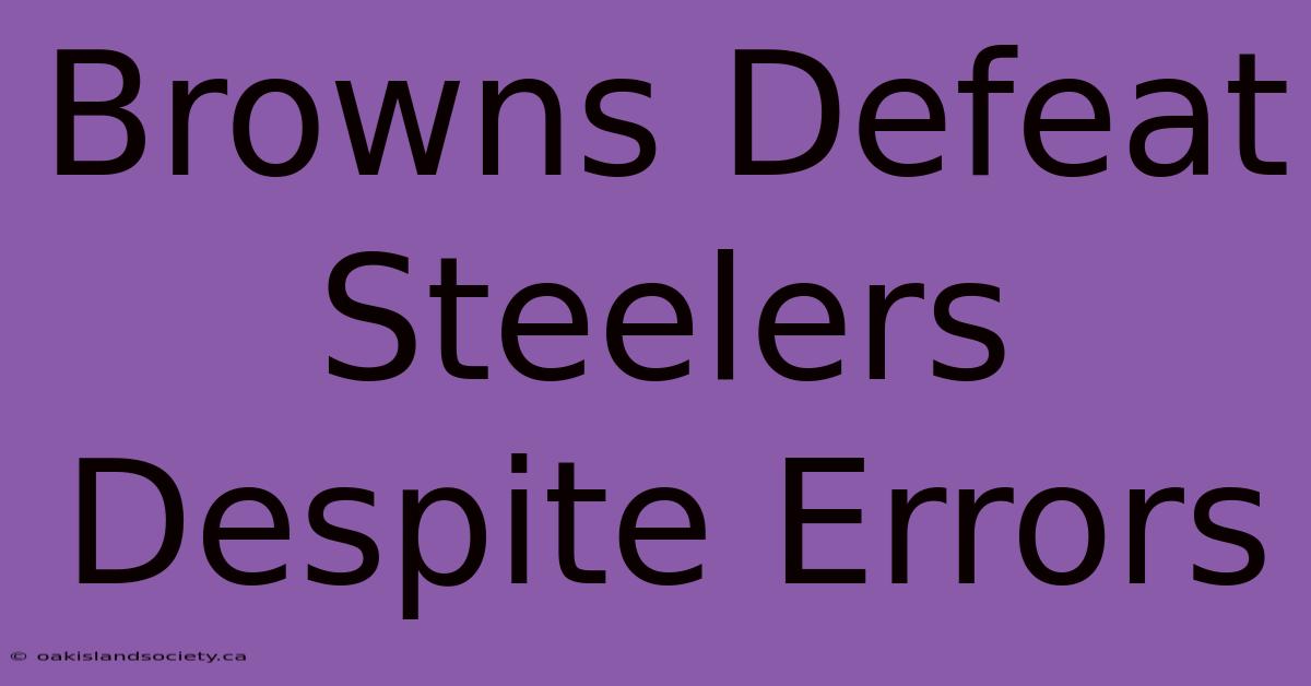 Browns Defeat Steelers Despite Errors