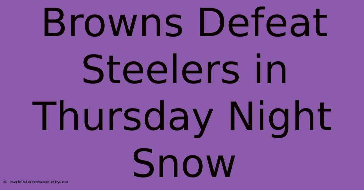 Browns Defeat Steelers In Thursday Night Snow