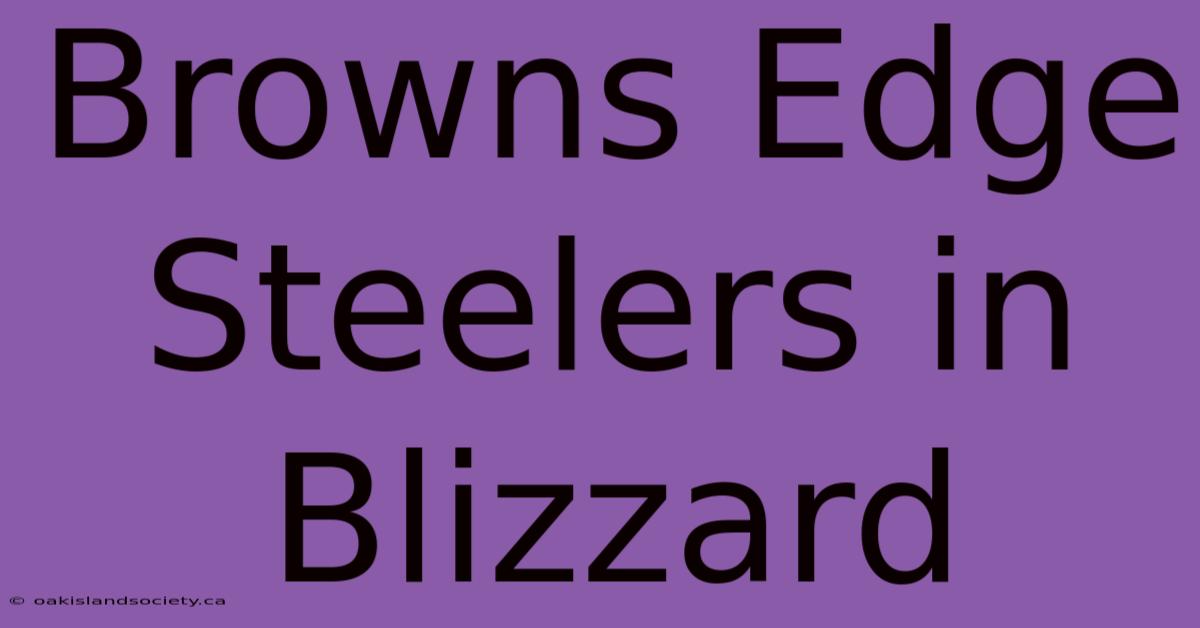 Browns Edge Steelers In Blizzard