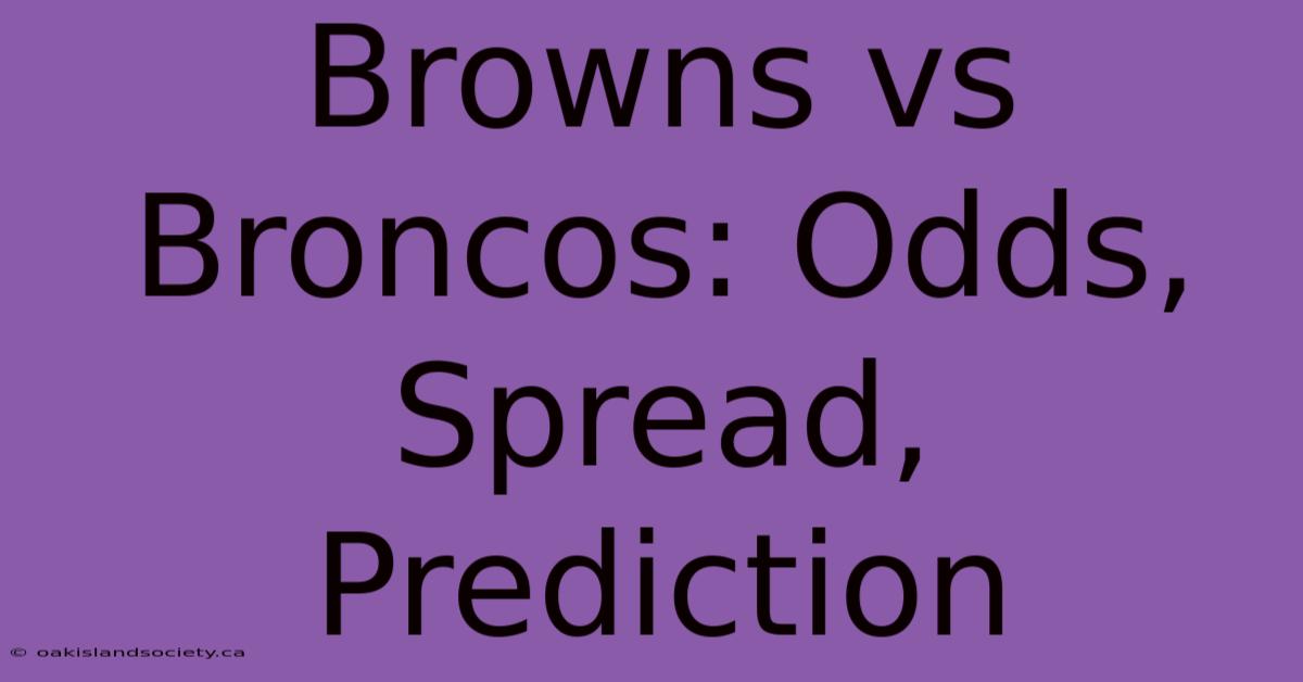 Browns Vs Broncos: Odds, Spread, Prediction