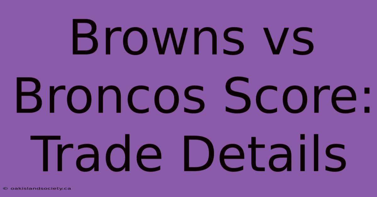 Browns Vs Broncos Score: Trade Details