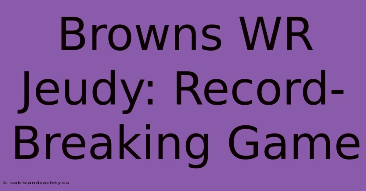 Browns WR Jeudy: Record-Breaking Game