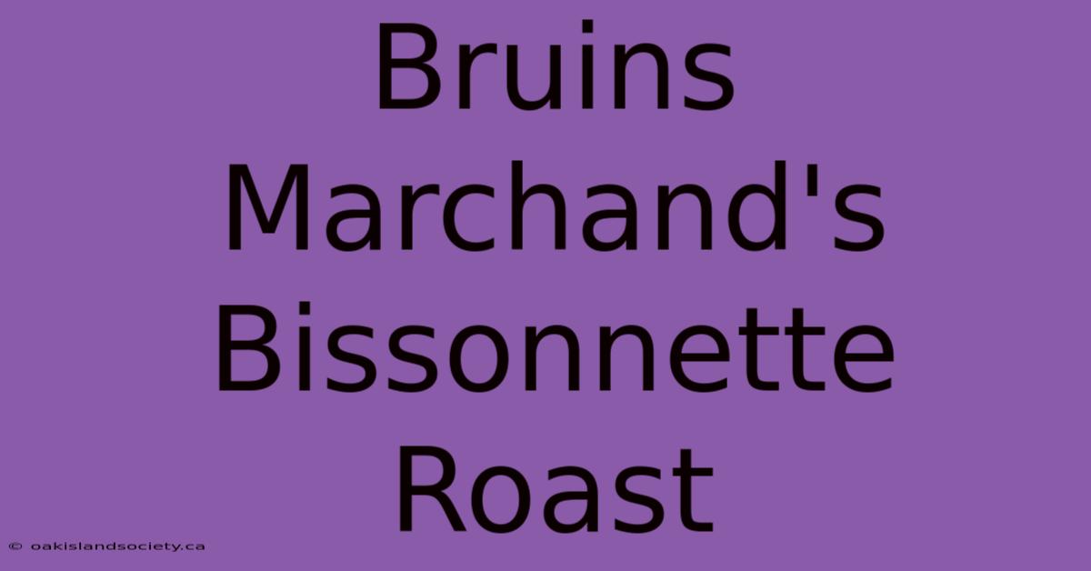 Bruins Marchand's Bissonnette Roast