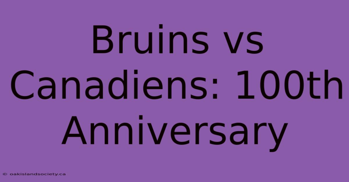 Bruins Vs Canadiens: 100th Anniversary