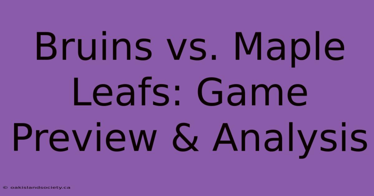 Bruins Vs. Maple Leafs: Game Preview & Analysis