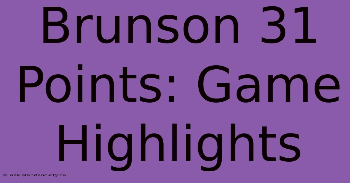 Brunson 31 Points: Game Highlights