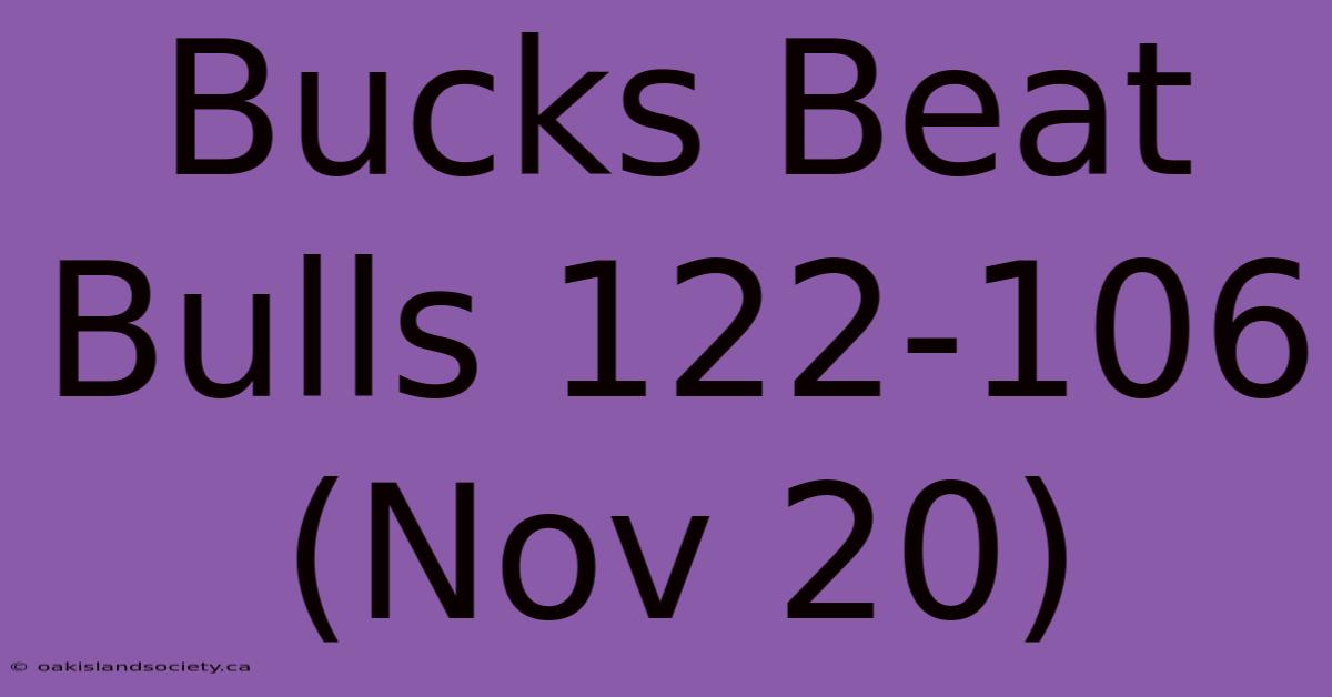 Bucks Beat Bulls 122-106 (Nov 20)