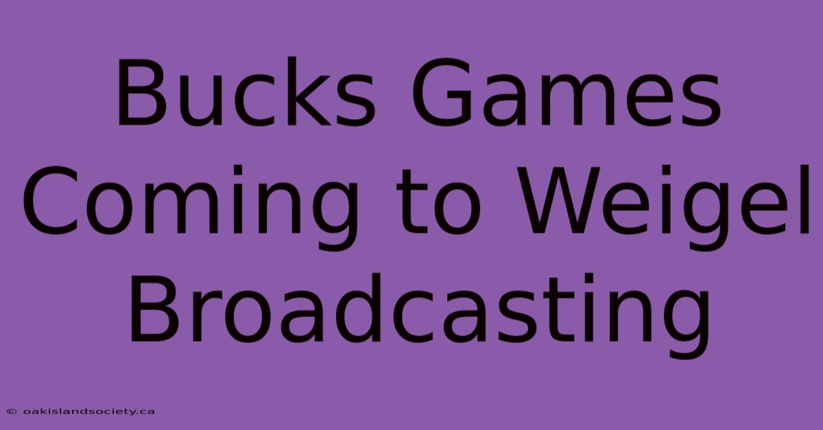 Bucks Games Coming To Weigel Broadcasting