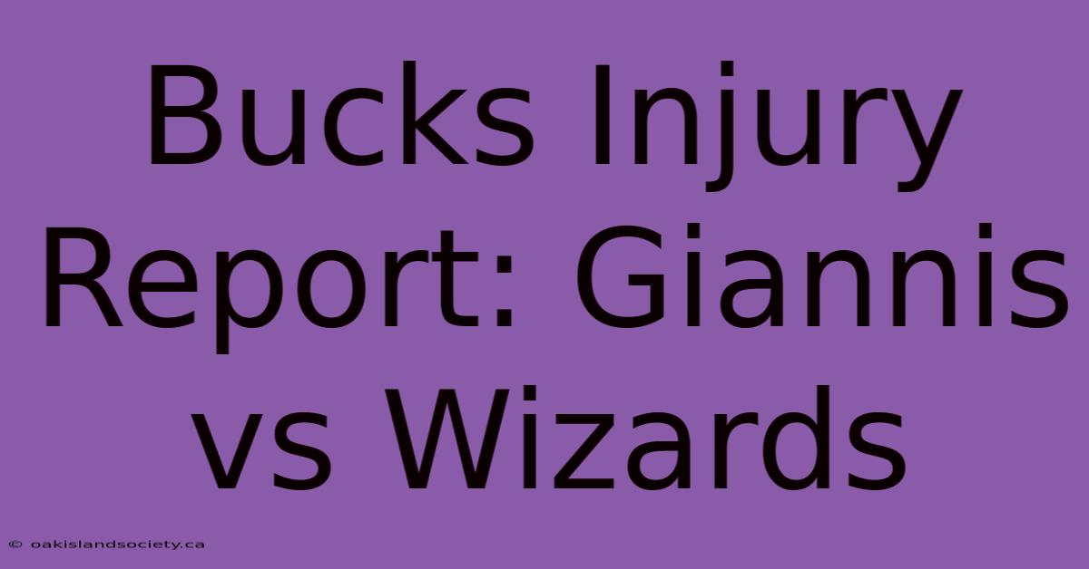 Bucks Injury Report: Giannis Vs Wizards