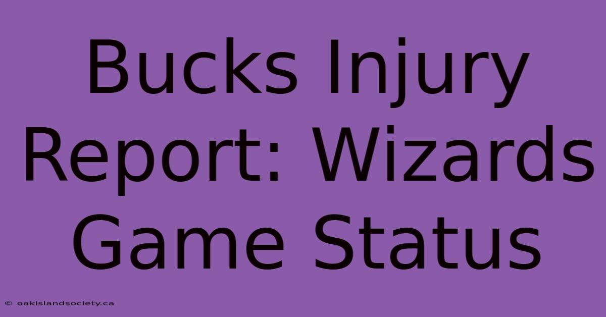 Bucks Injury Report: Wizards Game Status