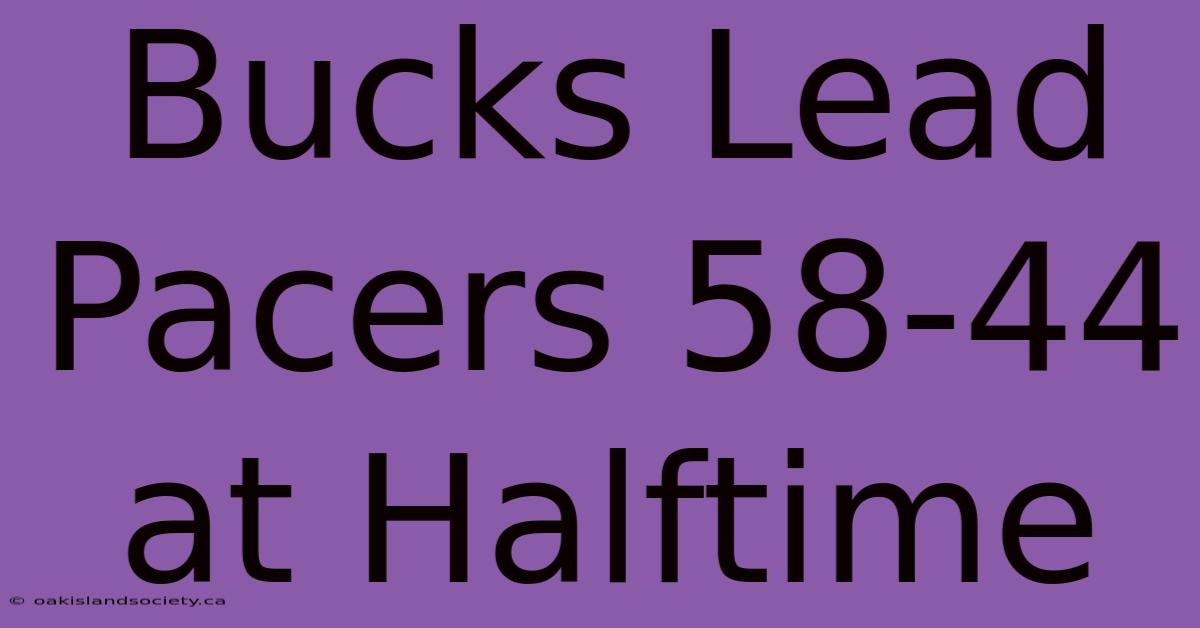 Bucks Lead Pacers 58-44 At Halftime