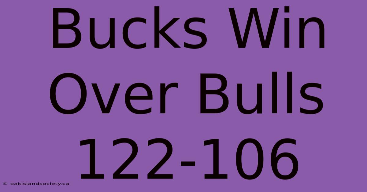 Bucks Win Over Bulls 122-106