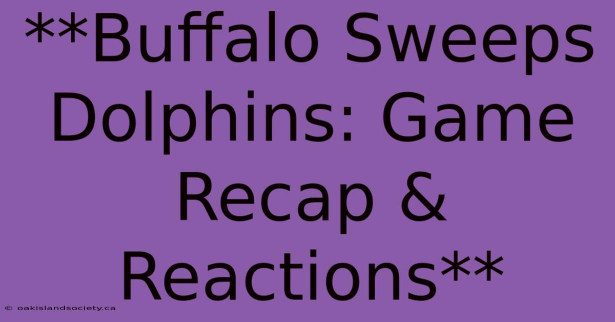 **Buffalo Sweeps Dolphins: Game Recap & Reactions**