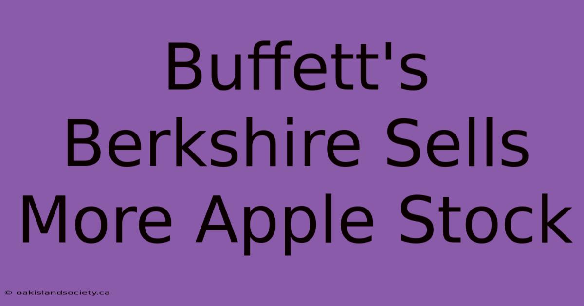 Buffett's Berkshire Sells More Apple Stock