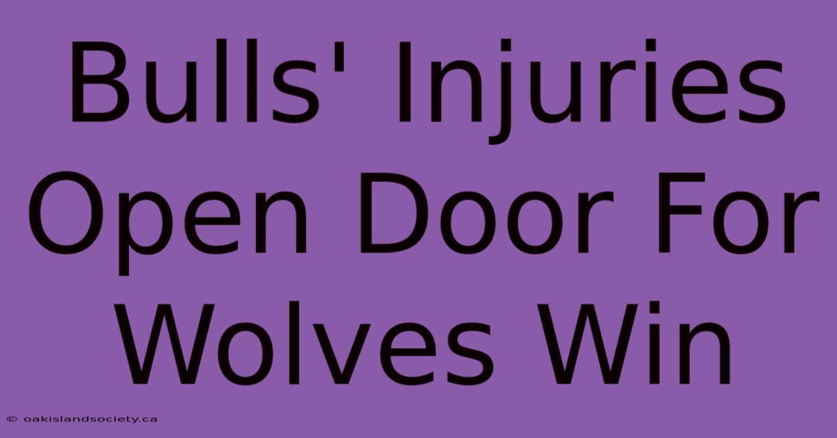 Bulls' Injuries Open Door For Wolves Win