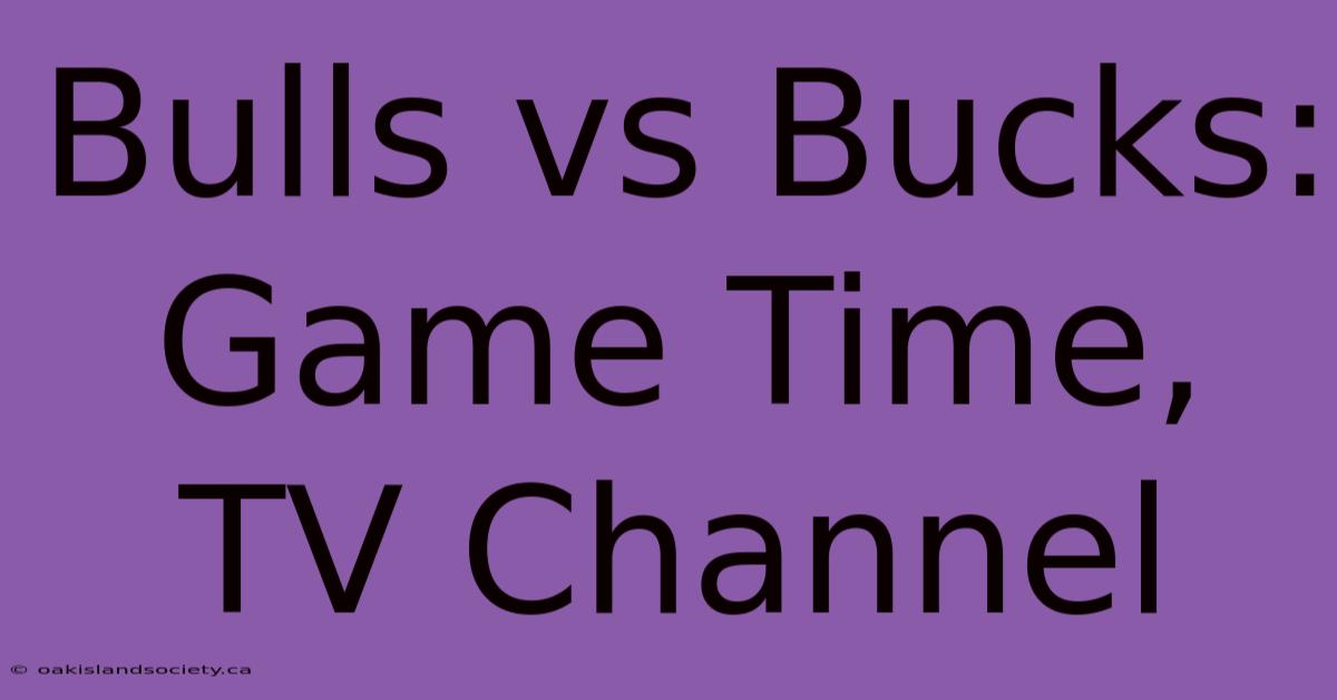 Bulls Vs Bucks: Game Time, TV Channel