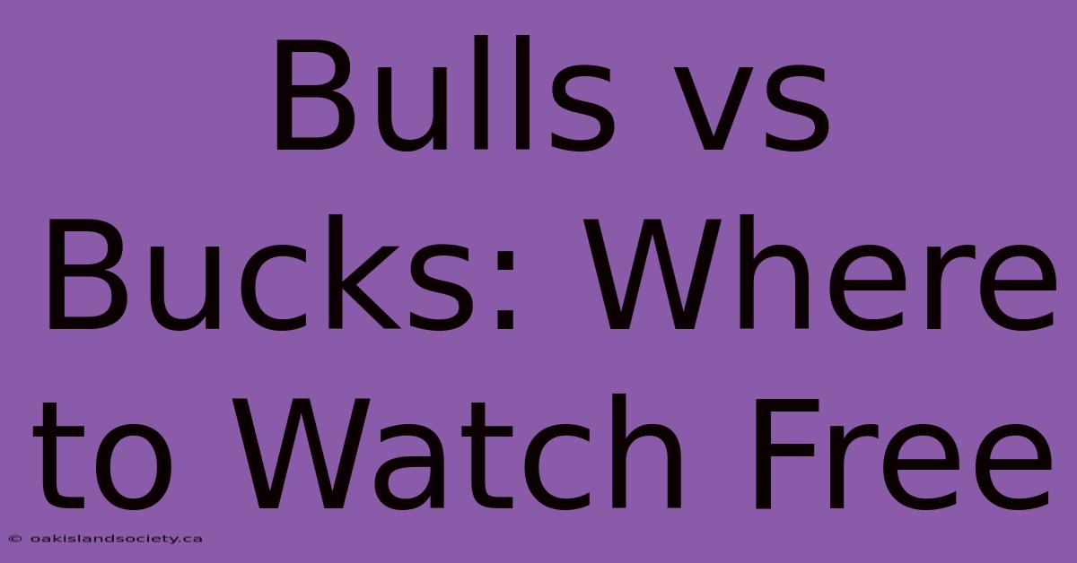 Bulls Vs Bucks: Where To Watch Free